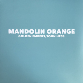 MANDOLIN ORANGE - GOLDEN EMBERS / JOHN HESS - FOC INDIES