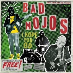 BAD MOJOS - I HOPE YOU OD