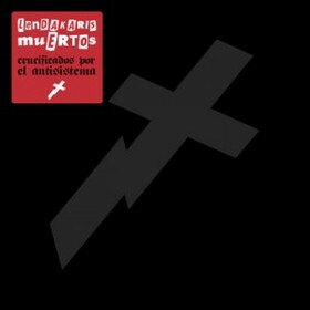 LENDAKARIS MUERTOS - CRUCIFICADOS POR EL ANTISISTEMA