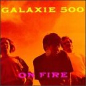 GALAXIE 500 - ON FIRE