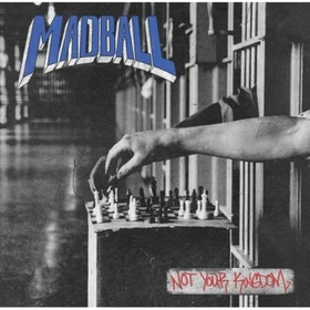 MADBALL - NOT YOUR KINGDOM