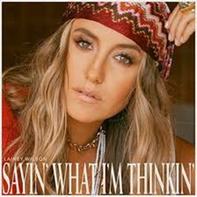 WILSON, LAINEY - SAYIN' WHAT I'M THINKIN'