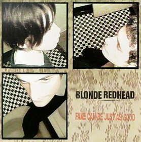 BLONDE REDHEAD - FAKE CAN BE JUST AS GOOD