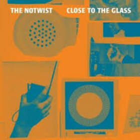 NOTWIST - CLOSE TO THE GLASS