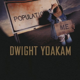 YOAKAM, DWIGHT - POPULATION: ME USED RECORDS -LTD-