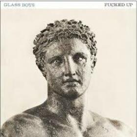 FUCKED UP - GLASS BOYS