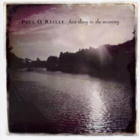 O'REILLY, PAUL - FIRST THING IN THE MORNIN