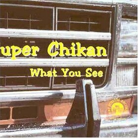 SUPER CHIKAN - WHAT YOU SEE