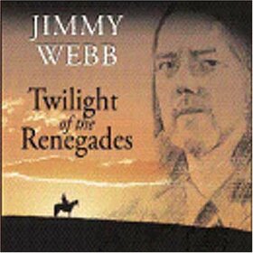 WEBB, JIMMY - TWILIGHT OF THE RENEGADES