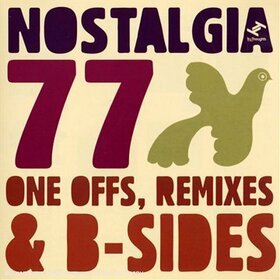 NOSTALGIA 77 - ONE OFFS, REMIXES & B-SID