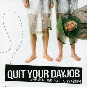 QUIT YOUR DAYJOB - SWEDEN WE GOT A PROBLEM
