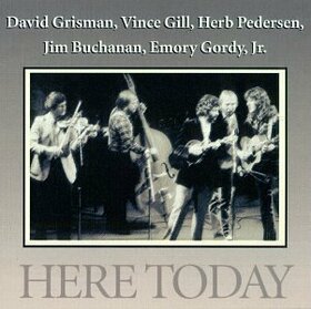 GILL/GRISMAN/PETERSON - HERE TODAY