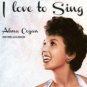 COGAN, ALMA - I LOVE TO SING -REISSUE-