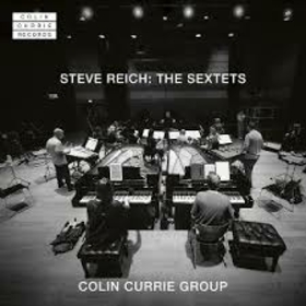 CURRIE, COLIN - REICH: SEXTETS