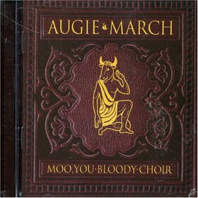 AUGIE MARCH - MOO YOU BLOODY CHOIR