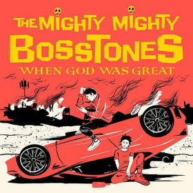 MIGHTY MIGHTY BOSSTONES - WHEN GOD WAS GREAT -LTD-