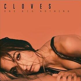 CLOVES - ONE BIG NOTHING