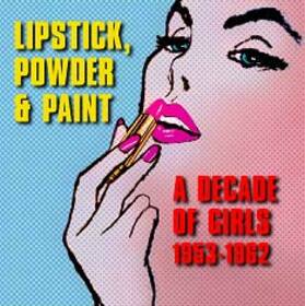 Artistes Variétés - LIPSTICK POWDER & PAINT - DECADE OF GIRLS 1953-62