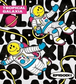 TROPICAL GALAXIA - EPISODI I