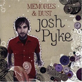 PYKE, JOSH - MEMORIES AND DUST