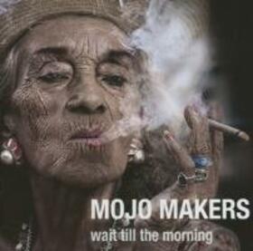 MOJO MAKERS - WAIT TILL THE MORNING