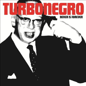 TURBONEGRO - NEVER IS FOREVER -LTD-