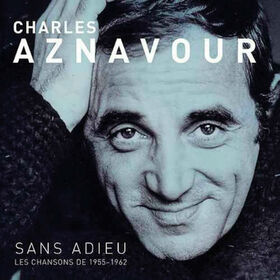 AZNAVOUR, CHARLES - SANS ADIEU - LES CHANSONS 1955 - 1962
