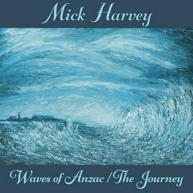 HARVEY, MICK - WAVES OF ANZAC/THE JOURNEY