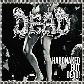 DEAD - HARDNAKED BUT DEAD