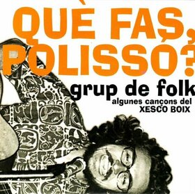 GRUP DE FOLK - QUÈ FAS POLISSÓ?