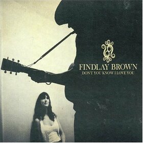 BROWN, FINDLAY - DON'T YOU KNOW I LOVE YOU