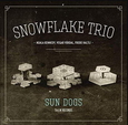 SNOWFLAKE TRIO - SUN DOGS (Compact Disc)
