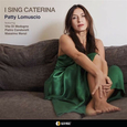 LOMUSCIO, PATTY - I SING CATERINA (Compact Disc)