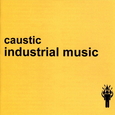 CAUSTIC - INDUSTRIAL MUSIC -DIGI- (Compact Disc)