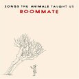 ROOMMATE - SONGS THE ANIMALS TAUGHT (Compact Disc)