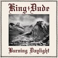 KING DUDE - BURNING DAYLIGHT (Compact Disc)