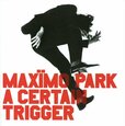 MAXIMO PARK - A CERTAIN TRIGGER (Compact Disc)