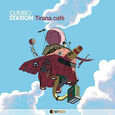 DUMBO STATION - TIRANA CAFE' (Compact Disc)