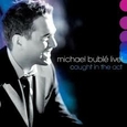 BUBLE, MICHAEL - LIVE! CUGHT IN THE ACT (Compact Disc)