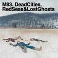 M83 - DEAD CITIES, RED SEAS AND LOST GHOSTS (Compact Disc)