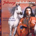WHITEHORSE, JOHNNY - RIDERS OF HEALING ROAD (Compact Disc)