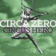 CIRCA ZERO - CIRCUS HERO (Compact Disc)