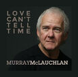 MCLAUCHLAN, MURRAY - LOVE CAN'T TELL TIME (Compact Disc)