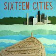 SIXTEEN CITIES - SIXTEEN CITIES (Compact Disc)