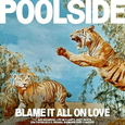 POOLSIDE - BLAME IT ALL ON LOVE (Compact Disc)