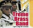 TREME BRASS BAND - I GOT A BIG FAT WOMAN (Compact Disc)