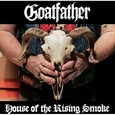 GOATFATHER - HOUSE OF THE RISING SMOKE (Compact Disc)