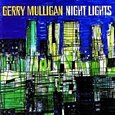 MULLIGAN, GERRY - NIGHT LIGHTS (Compact Disc)