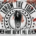 THROW THE FIGHT - WHAT DOESN'T KILL US (Compact Disc)