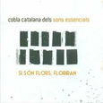 COBLA CATALANA DELS SONS ESSENCIALS - SI SON FLORS, FLORIRAN (Compact Disc)